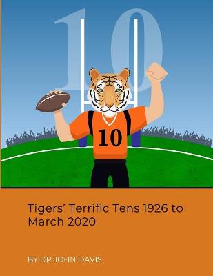 Book cover for Tigers' Terrific Tens 1926 to March 2020