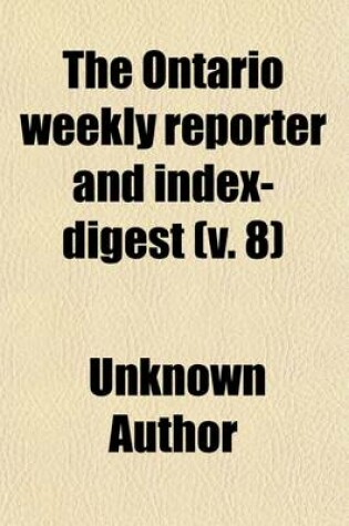 Cover of The Ontario Weekly Reporter and Index-Digest Volume 8