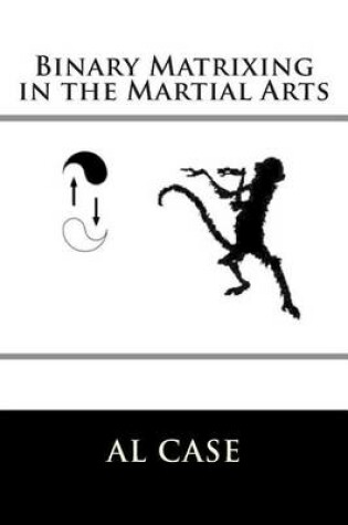 Cover of Binary Matrixing in the Martial Arts