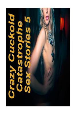 Book cover for Crazy Cuckold Catastrophe Sex Stories 5