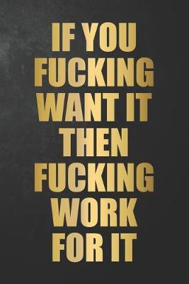 Book cover for If You Fucking Want It Then Fucking Work For It