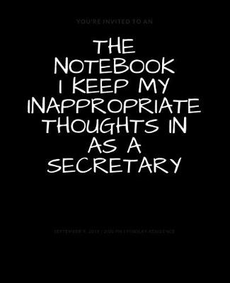 Book cover for The Notebook I Keep My Inappropriate Thoughts In As A Secretary