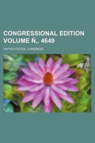 Cover of Congressional Edition Volume N . 4649