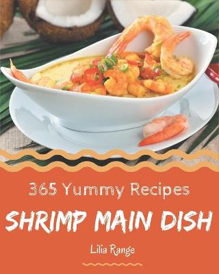 Book cover for 365 Yummy Shrimp Main Dish Recipes