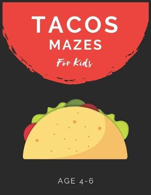 Book cover for Tacos Mazes For Kids Age 4-6