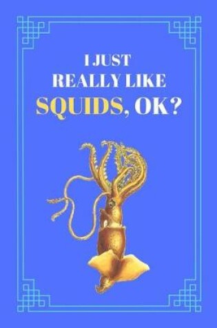 Cover of I Just Really Like Squids, OK?