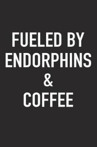 Cover of Fueled by Endorphins and Coffee