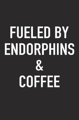 Book cover for Fueled by Endorphins and Coffee