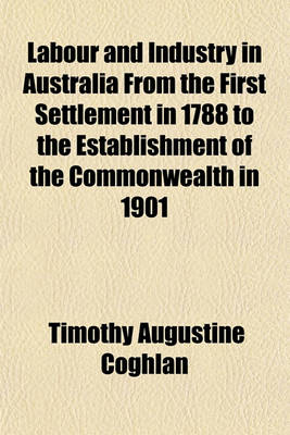 Book cover for Labour and Industry in Australia from the First Settlement in 1788 to the Establishment of the Commonwealth in 1901 (Volume 2)