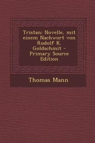 Cover of Tristan; Novelle, Mit Einem Nachwort Von Rudolf K. Goldschmit - Primary Source Edition