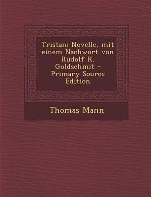 Book cover for Tristan; Novelle, Mit Einem Nachwort Von Rudolf K. Goldschmit - Primary Source Edition