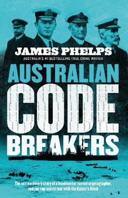 Book cover for Australian Code Breakers: Our Top-Secret War with the Kaiser's Reich