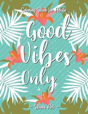 Book cover for Good Vibes Only Coloring Book