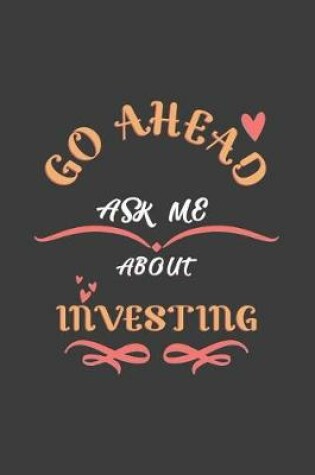 Cover of Go Ahead Ask Me About Investing