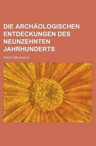 Cover of Die Archaologischen Entdeckungen Des Neunzehnten Jahrhunderts