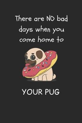 Book cover for There Are No Bad Days When You Come Home to Your Pug