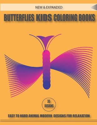 Book cover for New & Expanded Butterflies Kids Coloring Books 35 Designs Easy to Hard Animal Modern Designs for Relaxation