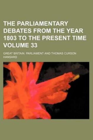 Cover of The Parliamentary Debates from the Year 1803 to the Present Time Volume 33