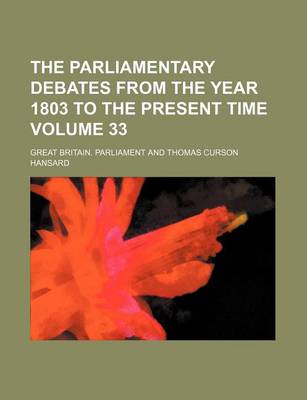 Book cover for The Parliamentary Debates from the Year 1803 to the Present Time Volume 33