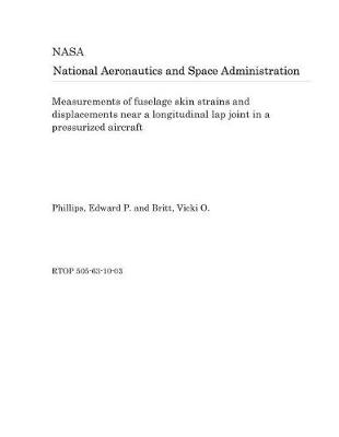 Book cover for Measurements of Fuselage Skin Strains and Displacements Near a Longitudinal Lap Joint in a Pressurized Aircraft