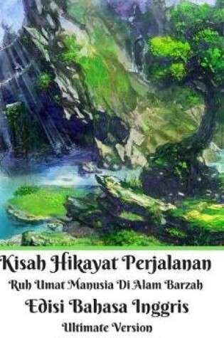 Cover of Kisah Hikayat Perjalanan Ruh Umat Manusia Di Alam Barzah Edisi Bahasa Inggris Ultimate Version