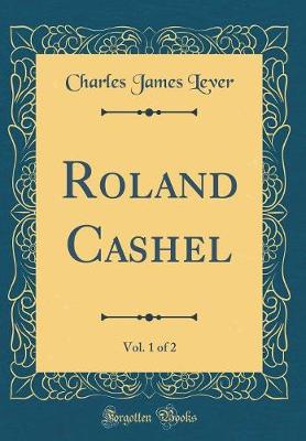 Book cover for Roland Cashel, Vol. 1 of 2 (Classic Reprint)