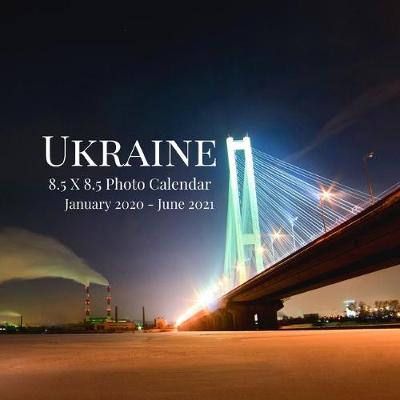 Book cover for Ukraine 8.5 X 8.5 Photo Calendar January 2020 - June 2021