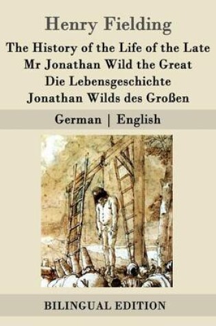 Cover of The History of the Life of the Late Mr Jonathan Wild the Great / Die Lebensgeschichte Jonathan Wilds des Großen