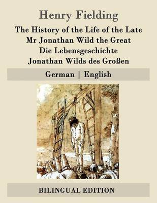 Book cover for The History of the Life of the Late Mr Jonathan Wild the Great / Die Lebensgeschichte Jonathan Wilds des Großen