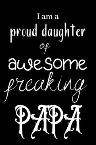Cover of I am a proud daughter of awesome freaking PAPA