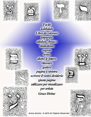 Book cover for Facile kabbalah Libro da colorare imparare alfabeto ebraico simbolismo segreto senso dietro le lettere rilassare godere pagina a sinistra scrivere il vostro desiderio giusta pagina utilizzare per visualizzare per artista Grace Divine