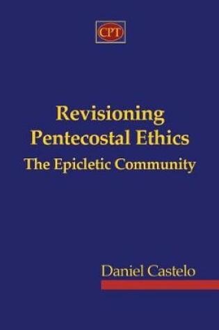 Cover of Revisioning Pentecostal Ethics - The Epicletic Community