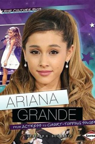 Cover of Ariana Grande: From Actress to Chart-Topping Singer