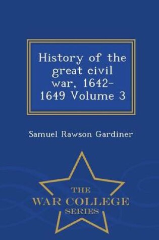 Cover of History of the Great Civil War, 1642-1649 Volume 3 - War College Series