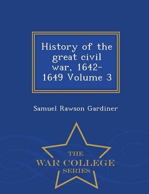 Book cover for History of the Great Civil War, 1642-1649 Volume 3 - War College Series