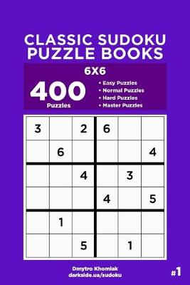 Cover of Classic Sudoku Puzzle Books - 400 Easy to Master Puzzles 6x6 (Volume 1)