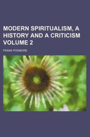 Cover of Modern Spiritualism, a History and a Criticism Volume 2