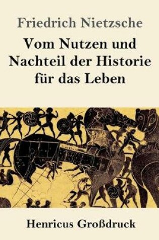 Cover of Vom Nutzen und Nachteil der Historie fur das Leben (Grossdruck)