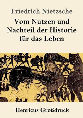 Book cover for Vom Nutzen und Nachteil der Historie fur das Leben (Grossdruck)