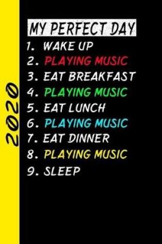 Cover of My Perfect Day Wake Up Playing Music Eat Breakfast Playing Music Eat Lunch Playing Music Eat Dinner Playing Music Sleep