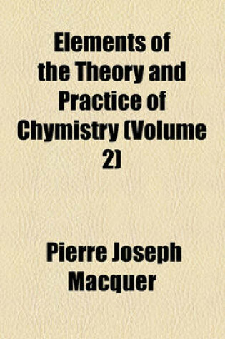 Cover of Elements of the Theory and Practice of Chymistry (Volume 2)