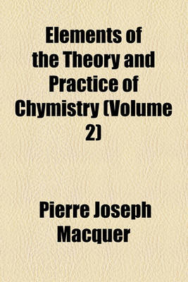 Book cover for Elements of the Theory and Practice of Chymistry (Volume 2)