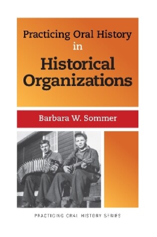 Cover of Practicing Oral History in Historical Organizations