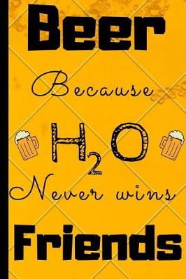 Book cover for Beer Because H2O Never Wins Friends