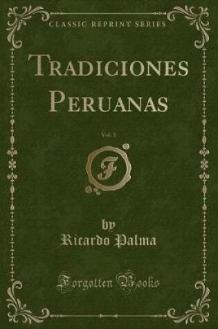 Cover of Tradiciones Peruanas, Vol. 3 (Classic Reprint)