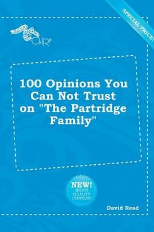Cover of 100 Opinions You Can Not Trust on the Partridge Family