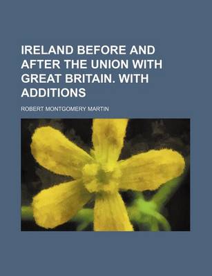 Book cover for Ireland Before and After the Union with Great Britain. with Additions