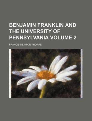 Book cover for Benjamin Franklin and the University of Pennsylvania Volume 2