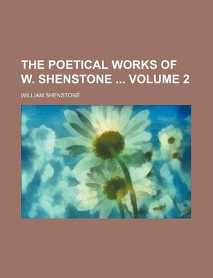 Book cover for The Poetical Works of W. Shenstone Volume 2