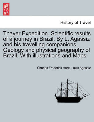 Book cover for Thayer Expedition. Scientific Results of a Journey in Brazil. by L. Agassiz and His Travelling Companions. Geology and Physical Geography of Brazil. with Illustrations and Maps